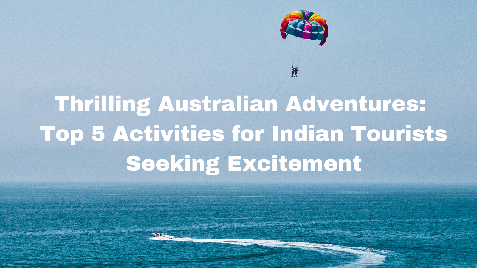 Thrilling Australian Adventures: Top 5 Activities for Indian Tourists Seeking Excitement